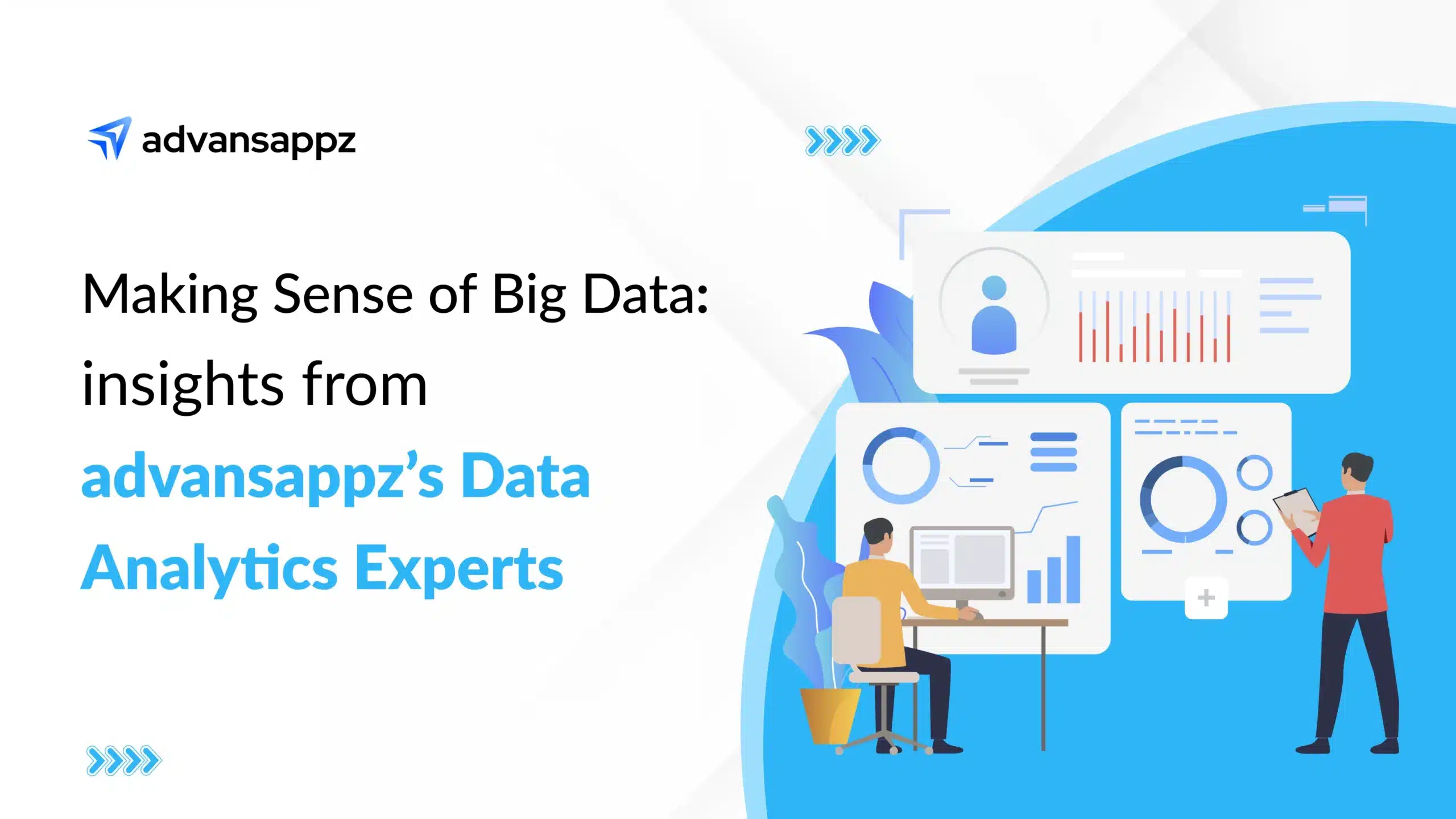 Making Sense of Big Data: Insights from advansappz’s Data Analytics Experts