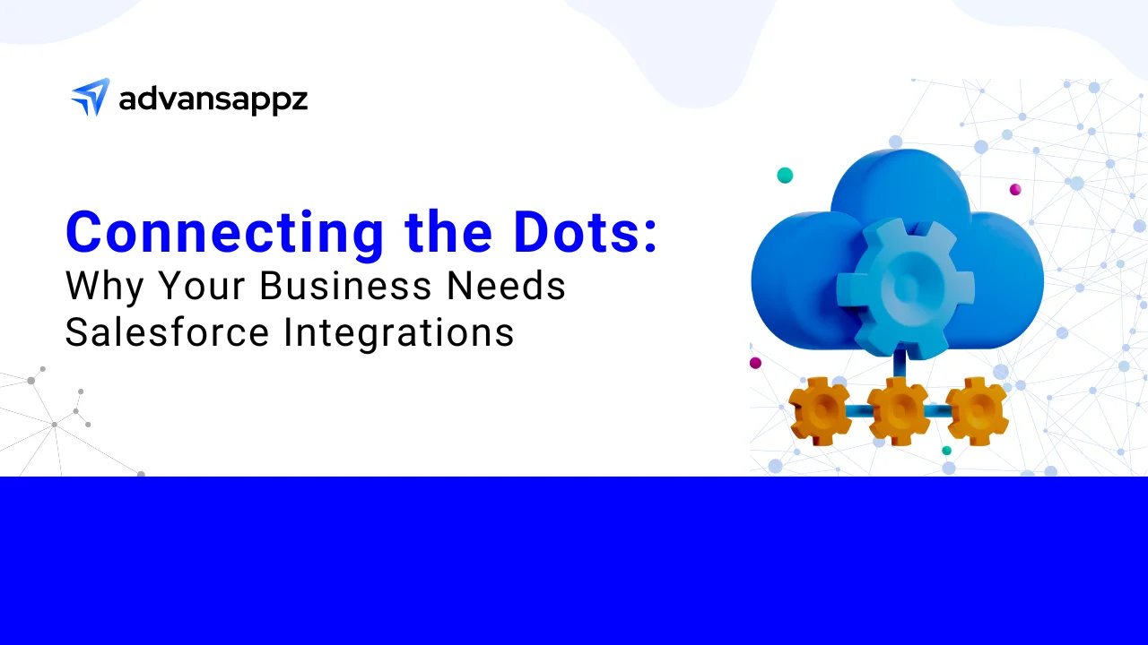 Connecting the Dots: Why Your Business Needs Salesforce Integrations