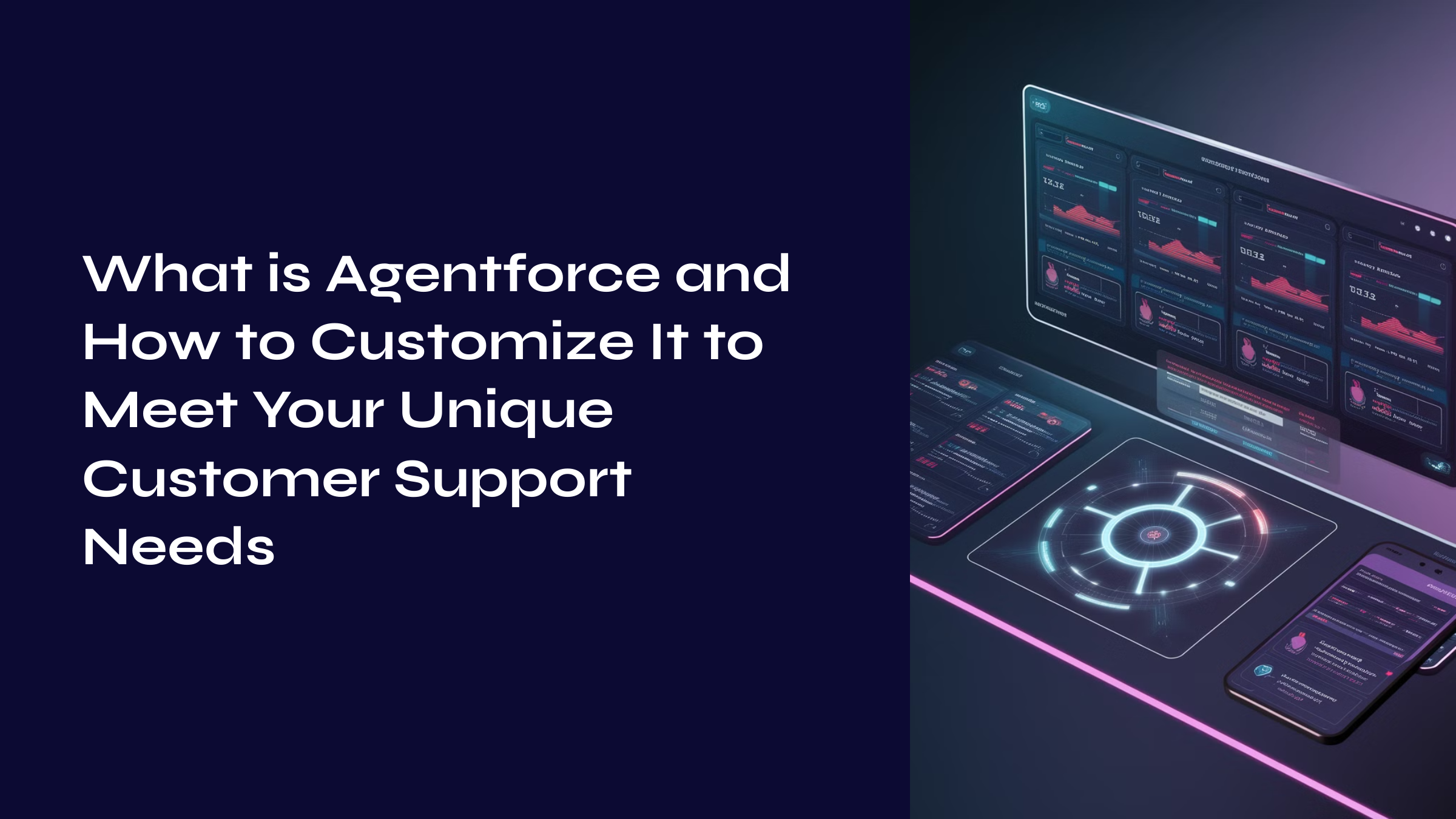 What is Agentforce and How to Customize It to Meet Your Unique Customer Support Needs