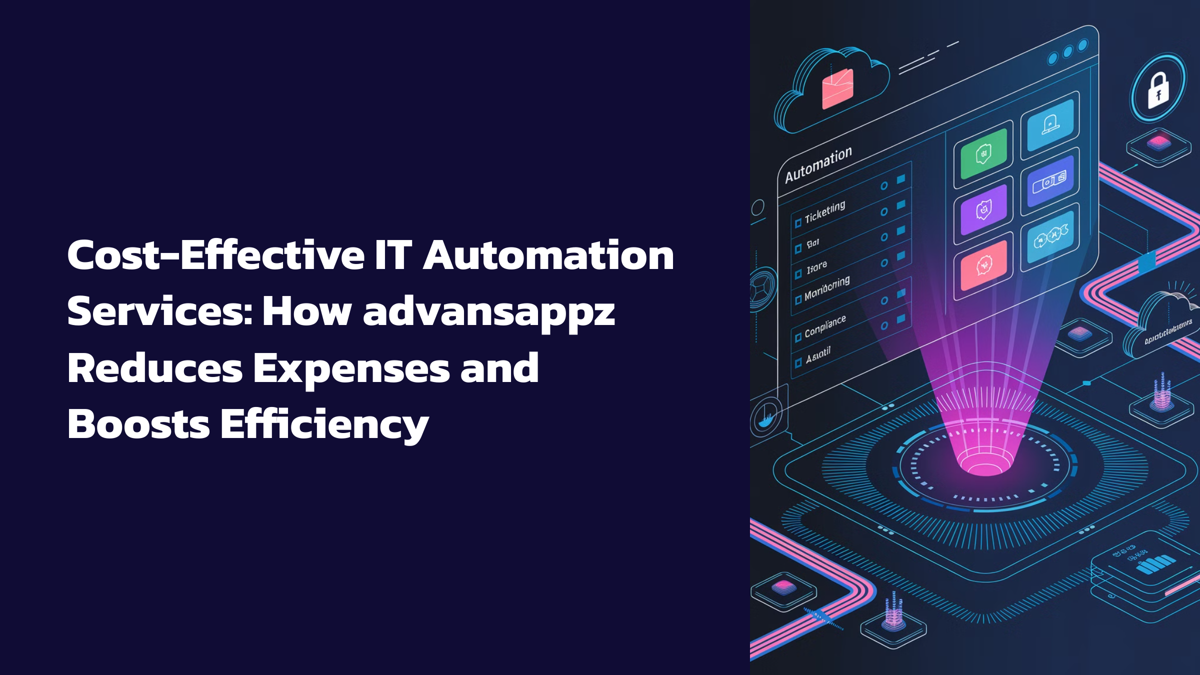 Cost-Effective IT Automation Services: How advansappz Reduces Expenses and Boosts Efficiency