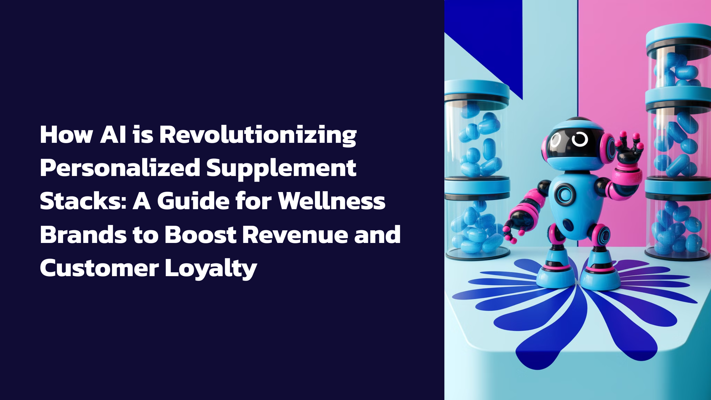 How AI is Revolutionizing Personalized Supplement Stacks: A Guide for Wellness Brands to Boost Revenue and Customer Loyalty