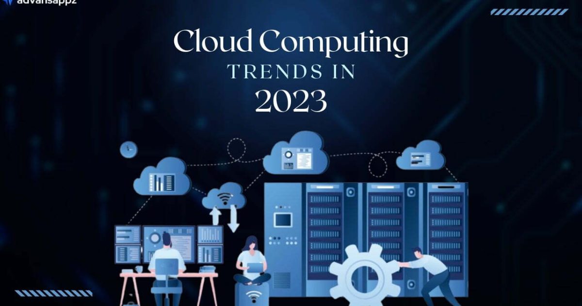 Cloud Computing Trends To Watch Out For In 2023